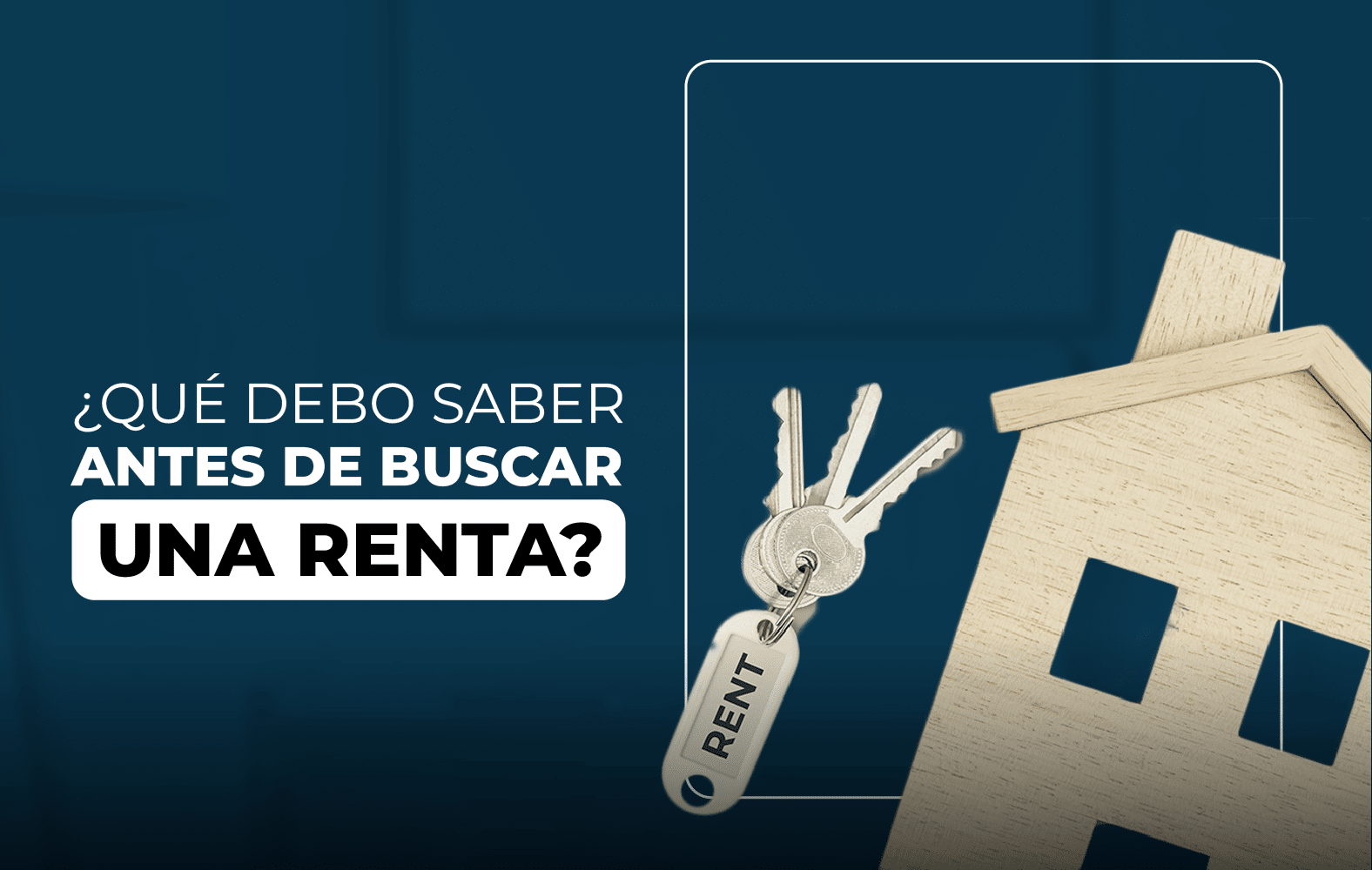¿Qué debo tomar en cuenta a la hora de buscar una renta?