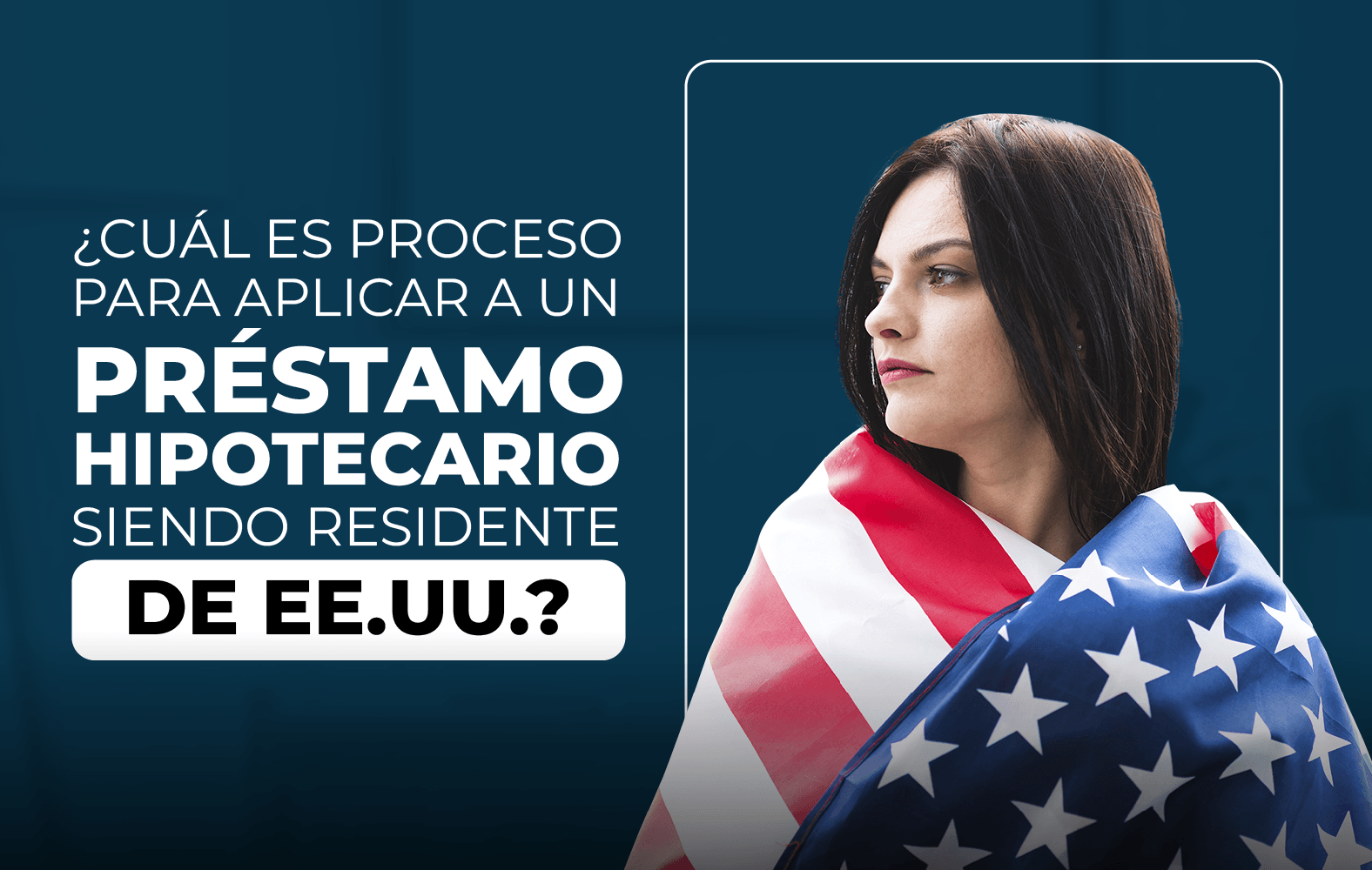 ¿Quieres aplicar para un préstamo hipotecario, pero no eres residente de Estados Unidos?
