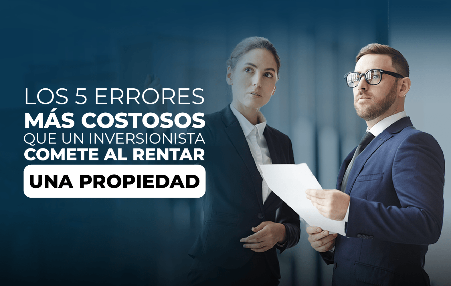 5 errores que no puedes cometer a la hora de rentar una propiedad:
