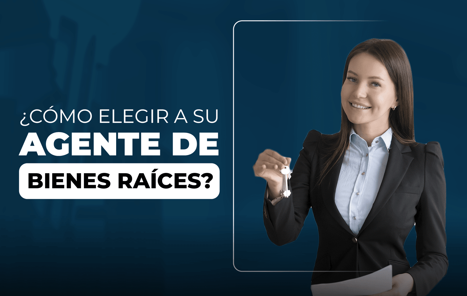 Te enseñamos a cómo elegir un buen agente de bienes raíces