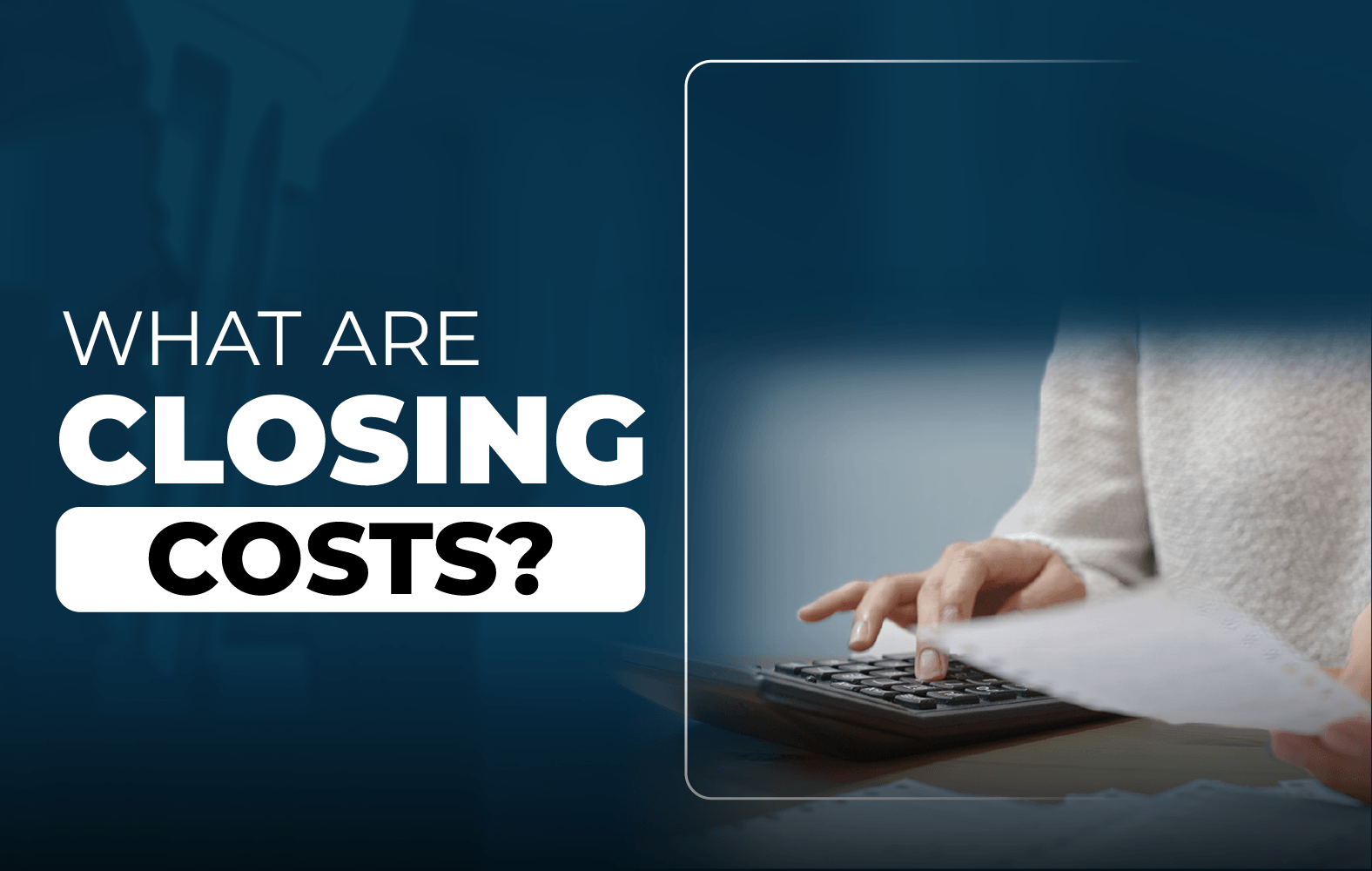 Do you know what closing costs are?