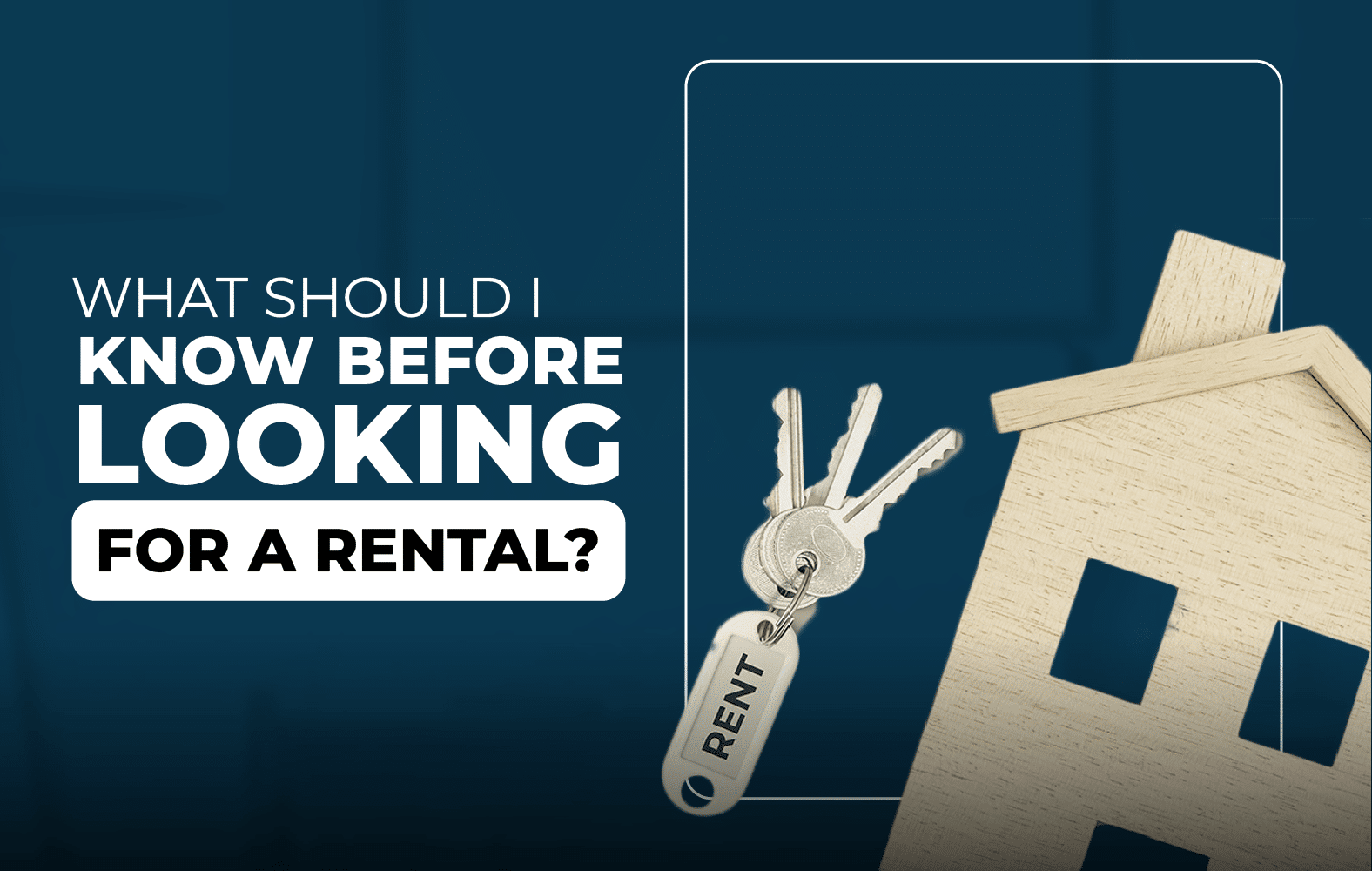What should I take into account when looking for a rental?