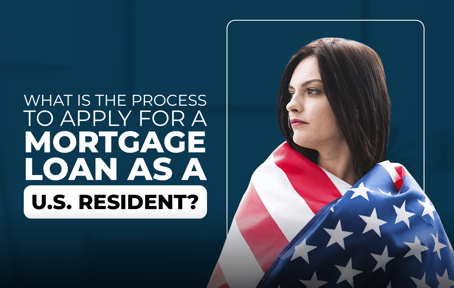 Do you want to apply for a mortgage loan, but you are not a resident of the United States?