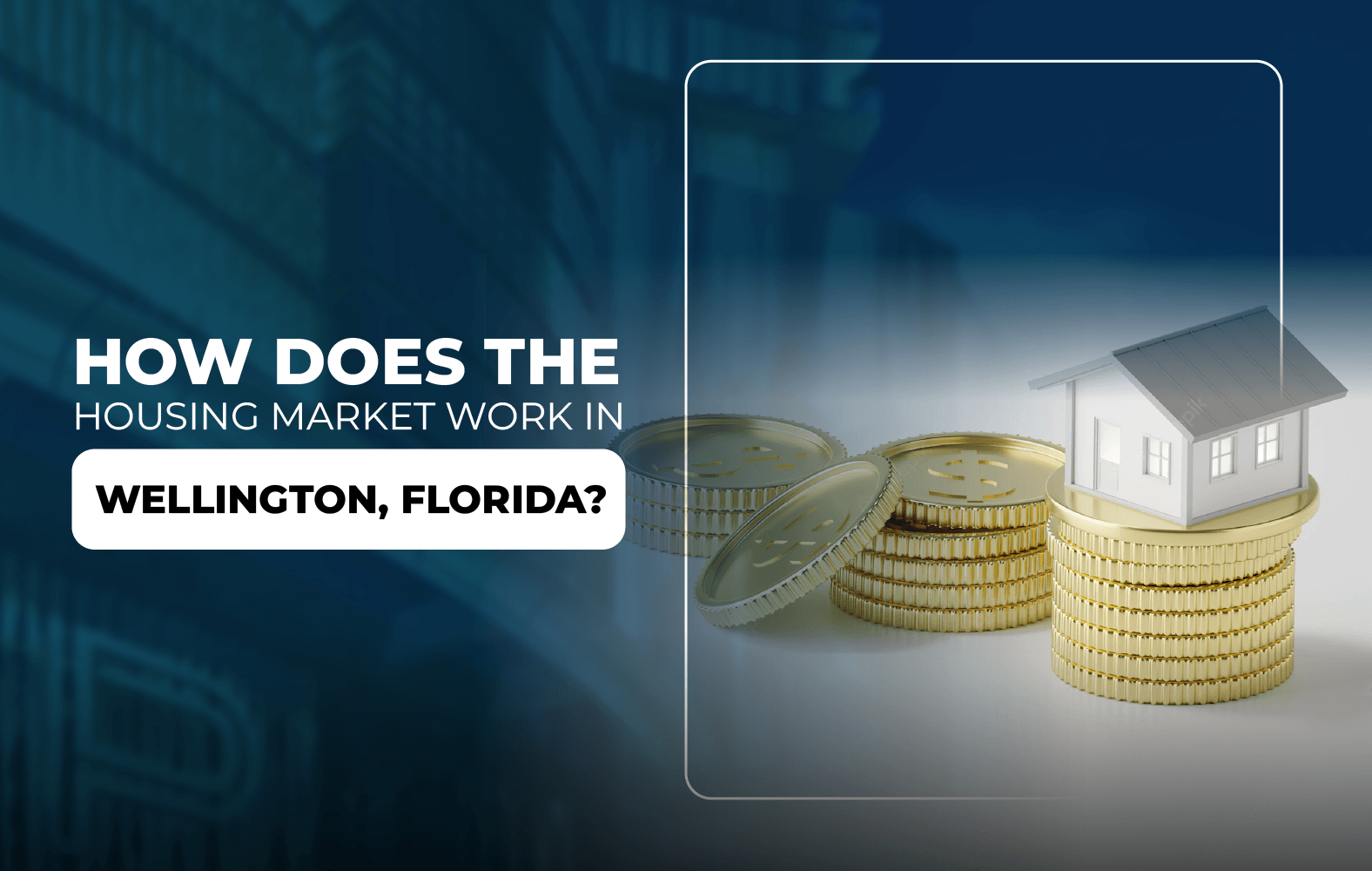 How Does the Housing Market Work in Wellington, Florida?