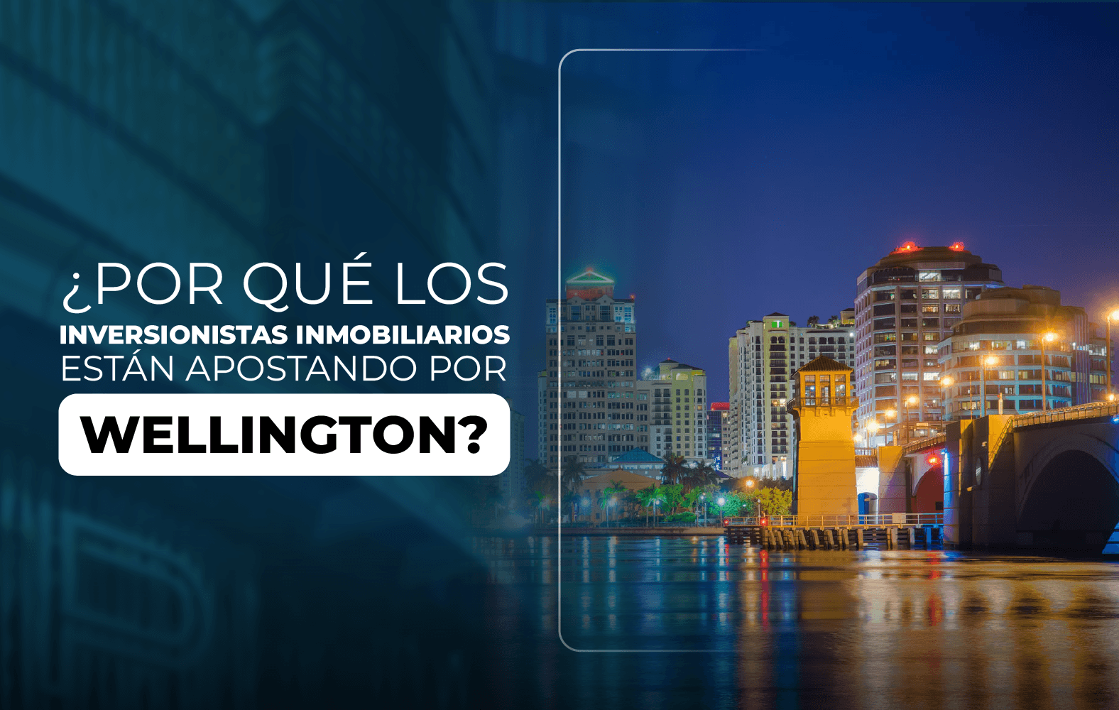 ¿Por qué los inversionistas inmobiliarios están apostando por Wellington?