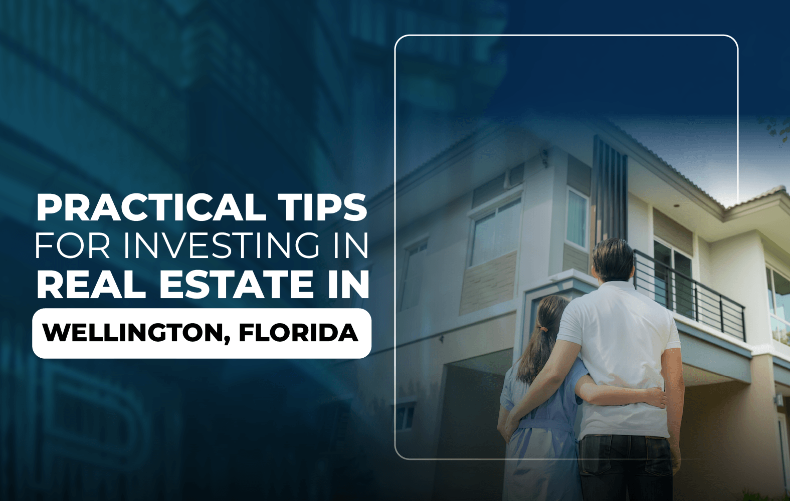 Practical Tips for Investing in Real Estate in Wellington, Florida: