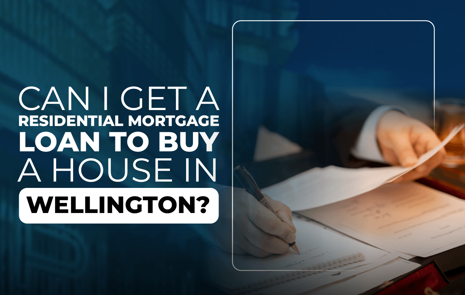 Can I Get a Residential Mortgage Loan to Buy a House in Wellington?