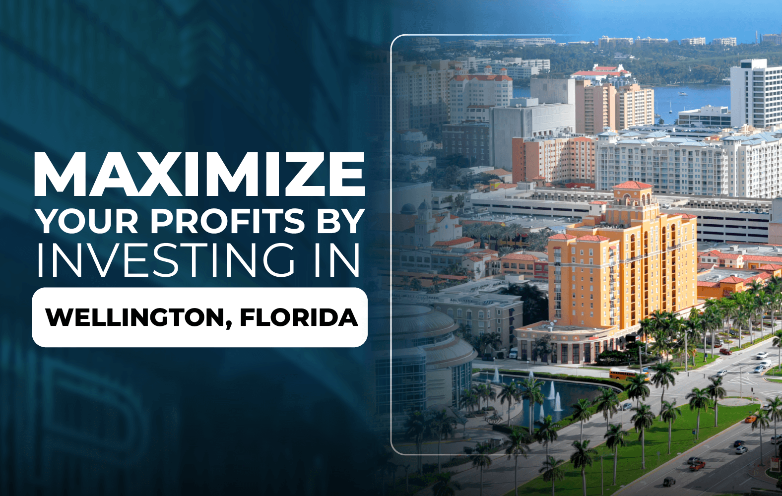 Maximize Your Profits by Investing in Wellington, Florida: