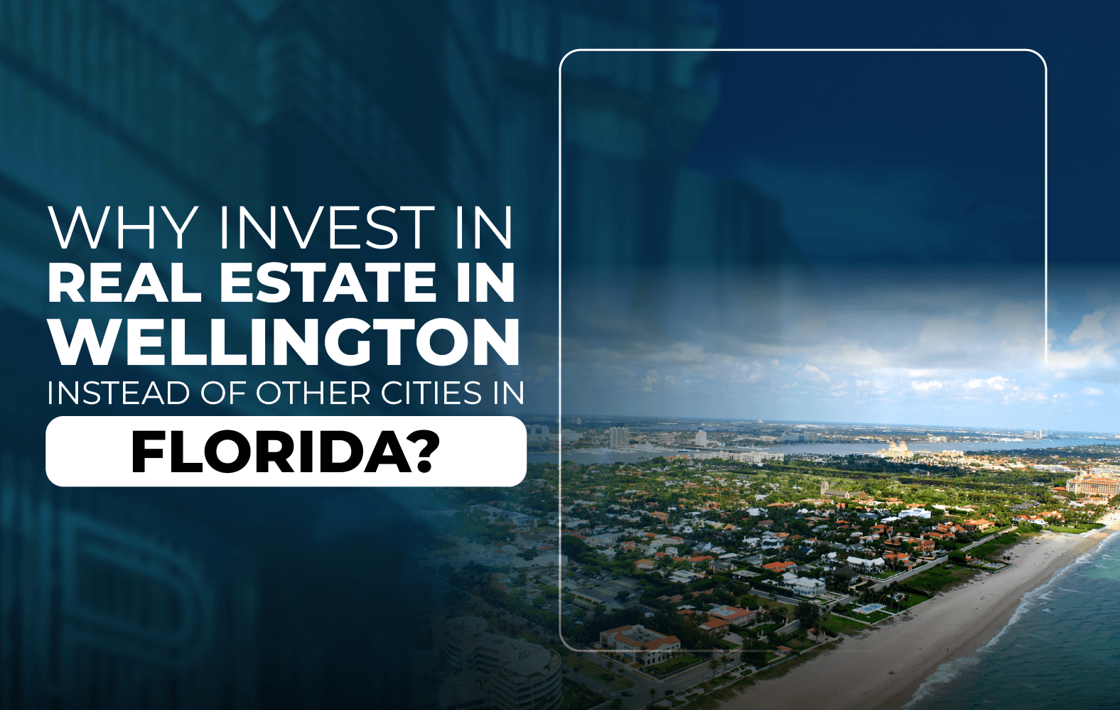 Why Invest in Real Estate in Wellington Instead of Other Cities in Florida?